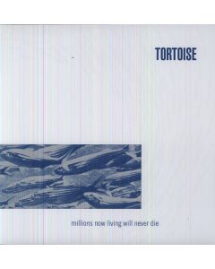 Tortoise - Millions Now Living Will Never Die LP