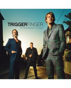 Triggerfinger - All This Dancin' Around CD