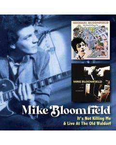 Mike Bloomfield - It's Not Killing Me / Live At The Old Waldorf CD