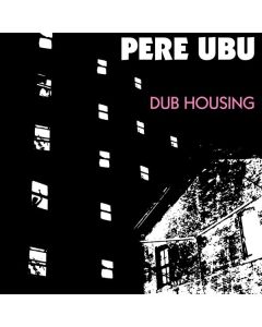 Pere Ubu - Dub Housing CD