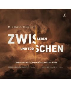 Michael Hersch - 22 Stücke für Violine & Klavier - "Zwischen Leben und Tod" CD