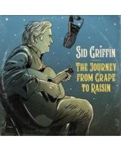 Sid Griffin - The Journey From Grape To Raisin CD