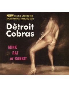 The Detroit Cobras - Mink, Rat Or Rabbit CD