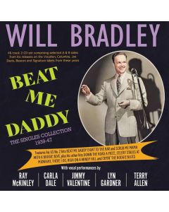 Will Bradley (1912-1989) - Beat Me Daddy: The Singles Collection 1939 - 1947 CD