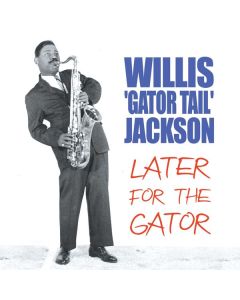 Willis Jackson (1928-1987) - Later For The Gator CD