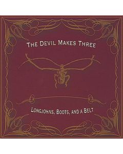 The Devil Makes Three - Longjohns Boots & A Belt CD
