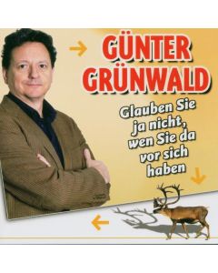 Günter Grünwald - Glauben Sie ja nicht, wen Sie da vor ... CD
