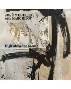 José Medeles & Marc Ribot - High Above Te Ground (Limited Edition) (White Vinyl) LP