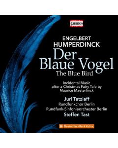 Engelbert Humperdinck (1854-1921) - Der blaue Vogel (Schauspielmusik nach einem Weihnachtsmärchen von Maurice Maeterlinck) CD