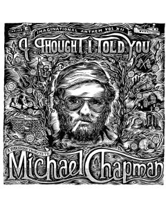 Michael Chapman (1941-2021) - Imaginational Anthem Vol. XII: I Thought I Told You CD