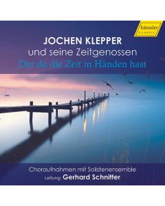 Jochen Klepper und seine Zeitgenossen - "Der du die Zeit in Händen hast" CD