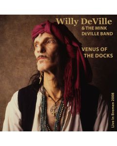 Willy DeVille - Venus Of The Docks: Live In Bremen 2008 CD