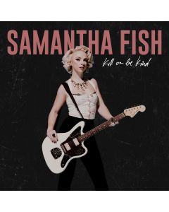 Samantha Fish - Kill Or Be Kind CD