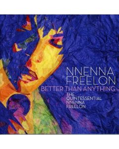 Nnenna Freelon - Better Than Anything: The Quintessential CD