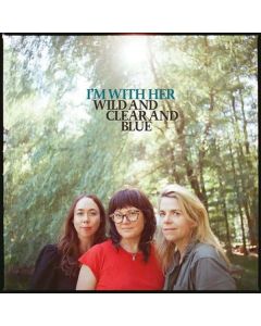 I'm With Her - Wild And Clear And Blue CD