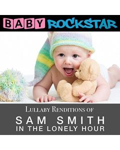 Baby Rockstar - Lullaby Renditions Of Sam Smith - In The Lonely CD