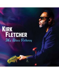 Kirk Fletcher - My Blues Pathway (Deluxe Edition) CD