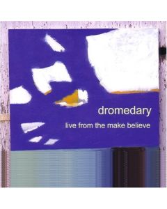 Dromedary • Live from the Make Believe CD