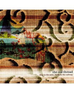 The Red Thread • Ship in the Attic, Birds in the Subway CD
