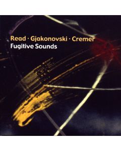 Read, Gjakonovski, Cremer • Fugitive Sounds CD