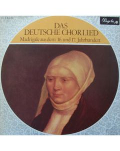 Das Deutsche Chorlied - Madrigale aus dem 16. und 17. Jahrhundert LP