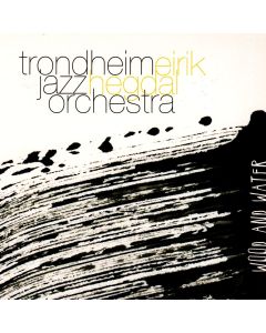 Trondheim Jazz Orchestra & Eirik Hegdal • Wood and Water CD