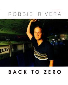 Robbie Rivera • Back to Zero 2 CDs