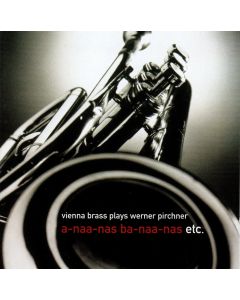 Vienna Brass plays Werner Pirchner • a-naa-nas ba-naa-nas etc. CD