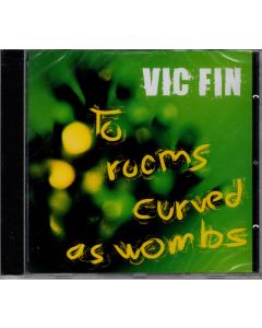 Vic Fin • To Rooms curved as Wombs CD
