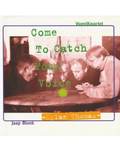Vogel Kwartet & Jaap Blonk • Come to catch your Voice CD