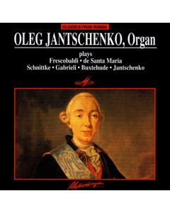 Oleg Jantschenko plays Frescobaldi, de Santa Maria, Schnittke, Gabrieli, Buxtehude, Jantschenko CD