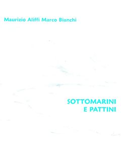 Maurizio Aliffi e Marco Bianchi - Sottomarini e Pattini CD