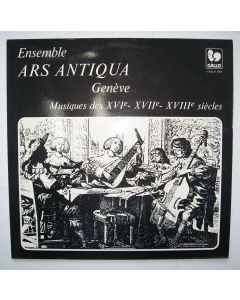 Ensemble Ars Antiqua Genève • Musiques des XVIe-XVIIe-XVIIIe siècles LP