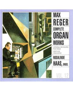 Max Reger (1873-1916) • Complete Organ Works Vol. 12 CD • Rosalinde Haas