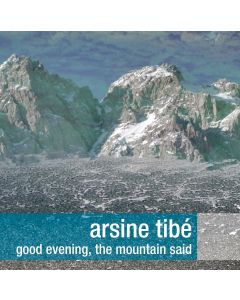 Arsine Tibé • Good Evening, The Mountain Said CD