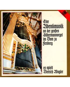 Eine Abendmusik an der großen Silbermann-Orgel im Dom zu Freiberg CD