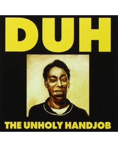 Duh - The Unholy Handjob CD