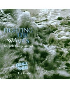 George Antheil (1900-1959) • Fighting the waves CD