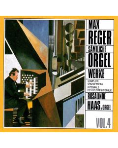 Max Reger (1873-1916) • Sämtliche Orgelwerke Vol. 4 CD • Rosalinde Haas