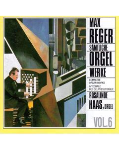 Max Reger (1873-1916) • Sämtliche Orgelwerke Vol. 6 CD • Rosalinde Haas