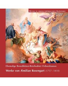 Musik in oberschwäbischen Klöstern • Werke von Aemilian Rosengart (1757-1810) CD