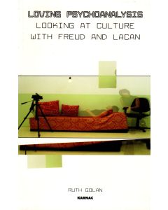 Ruth Golan • Loving Psychoanalysis: Looking at Culture with Freud and Lacan