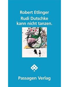 Robert Etlinger • Rudi Dutschke kann nicht tanzen