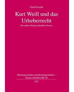 Ulrich Fischer: Kurt Weill und das Urheberrecht