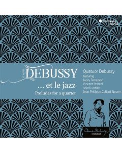 Quatuor Debussy - Claude Debussy ... et le jazz (Preludes for a quartet) CD