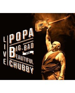 Popa Chubby (Ted Horowitz) - Big, Bad And Beautiful Live CD
