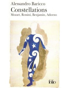 Alessandro Baricco • Constellations / Mozart, Rossini, Benjamin, Adorno