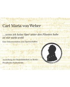 Carl Maria von Weber (1786-1826) • ...wenn ich keine Oper unter den Fäusten habe ist mir nicht wohl
