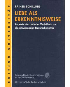 Rainer Schilling • Liebe als Erkenntnisweise
