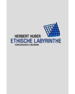 Herbert Huber • Ethische Labyrinthe